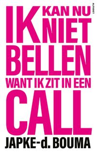 Ik kan nu niet bellen want ik zit in een call - Japke-D. Bouma (ISBN 9789021341903)