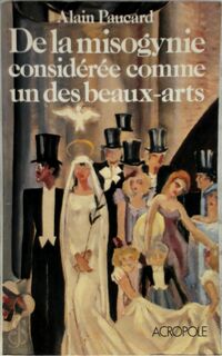 De la misogynie considérée comme un des beaux-arts - Alain Paucard (ISBN 9782735701483)