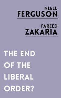 The End of the Liberal Order? - Niall Ferguson, Fareed Zakaria (ISBN 9781786073105)