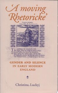 'A Moving Rhetoricke' - Christina Luckyj (ISBN 9780719061561)