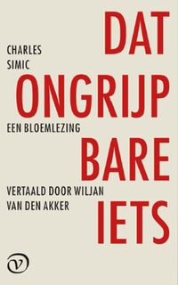Dat ongrijpbare iets - Charles Simic (ISBN 9789028293106)