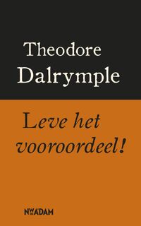 Leve het vooroordeel ! - Theodore Dalrymple (ISBN 9789046804131)