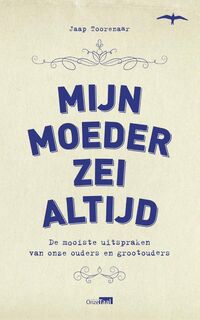 Mijn moeder zei altijd - Jaap Toorenaar (ISBN 9789400400801)