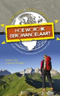 Hoe word ik bergwandelaar - Geert Van Speybroeck, Debbie Sanders (ISBN 9789401402842)