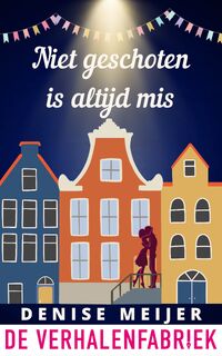 Niet geschoten is altijd mis - Denise Meijer (ISBN 9789461098719)