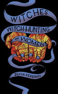 Witches, Witch-hunting, and Women - Silvia Federici (ISBN 9781629635682)