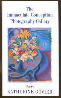 The Immaculate Conception Photography Gallery and Other Stories - Katherine Govier (ISBN 9780316319843)