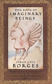 The Book of Imaginary Beings (Classics Deluxe Edition) - Jorge Luis Borges, Peter Sis, Andrew Hurley (ISBN 9780143039938)