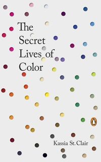 The Secret Lives of Color - Kassia St Clair (ISBN 9780143131144)