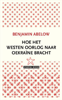 Hoe het Westen oorlog naar Oekraïne bracht - Benjamin Abelow (ISBN 9789492734327)