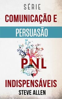 Serie Comunicacao e Persuasao indispensaveis - Steve Allen (ISBN 9798553365325)