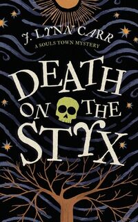 Death on the Styx: A Souls Town Mystery - J. Lynn Carr (ISBN 9798988208488)
