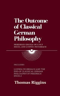 The Outcome of Classical German Philosophy - Thomas Riggins, Friedrich Engels (ISBN 9798218959821)