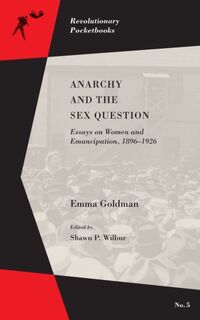 Anarchy and the Sex Question - Emma Goldman (ISBN 9781629631448)