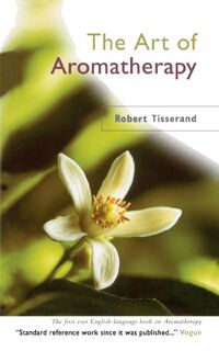 The Art Of Aromatherapy - Robert Tisserand (ISBN 9780852071403)