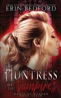 Huntress of the Vampires - Erin Bedford (ISBN 9781951958305)