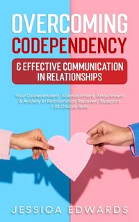 Overcoming Codependency & Effective Communication In Relationships - Jessica Edwards (ISBN 9781801343343)