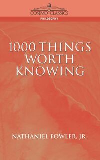 1000 Things Worth Knowing - Nathaniel Clark Fowler, C Fowler Nathaniel C Fowler, Nathaniel C Fowler Jr (ISBN 9781596050341)