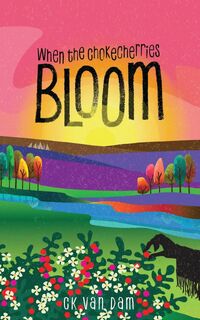 When the Chokecherries Bloom - CK van Dam (ISBN 9798986039091)