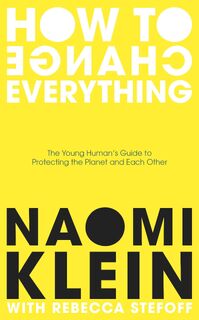 How To Change Everything - Naomi Klein, Rebecca Stefoff (ISBN 9780241492932)
