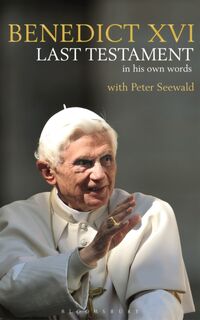 Last Testament - His Holiness Pope Benedict XVI, Peter Seewald (ISBN 9781472944627)