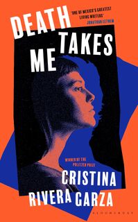 Death Takes Me - Cristina Rivera Garza (ISBN 9781526649430)
