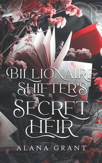 Billionaire Shifter's Secret Heir: An Off-Limits Secret Baby Paranormal Romance - Alana Grant (ISBN 9798305535747)