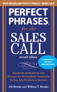 Perfect Phrases for the Sales Call, Second Edition - Jeb Brooks, William Brooks (ISBN 9780071745048)