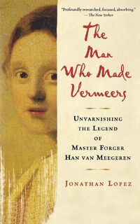 The Man Who Made Vermeers - Jonathan Lopez (ISBN 9780547247847)