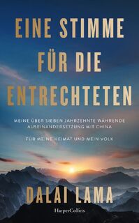Eine Stimme für die Entrechteten. Meine über sieben Jahrzehnte währende Auseinandersetzung mit China | Für meine Heimat und mein Volk - Dalai Lama (ISBN 9783365012178)