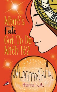 What's Fate Got to Do with It? - Farra A (ISBN 9781543759709)