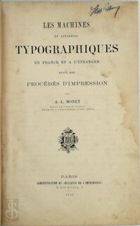 Les machines et appareils typographiques en France et à l'étranger suivi des procédés d'impression - A.L. Monet