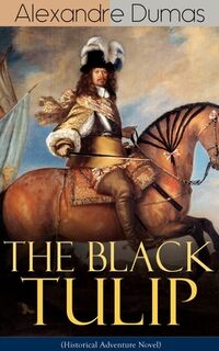 THE BLACK TULIP (Historical Adventure Novel) - Alexandre Dumas (ISBN 9788026891987)