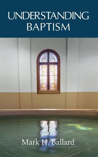 Understanding Baptism - Mark H Ballard (ISBN 9781953331502)