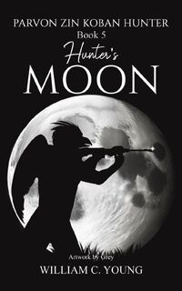 Parvon Zin Koban Hunter Book 5: Hunter's Moon - William C. Young (ISBN 9781035891146)