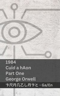 1984 (Cuid a hAon / Part One): Tranzlaty Gaeilge English - George Orwell (ISBN 9781835663974)