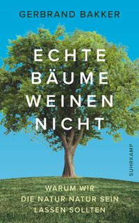 Echte Bäume weinen nicht - Gerbrand Bakker (ISBN 9783518469552)
