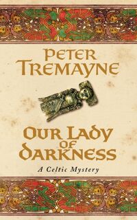 Our Lady of Darkness (Sister Fidelma Mysteries Book 10) - Peter Tremayne (ISBN 9780747264330)