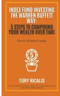 Index Fund Investing the Warren Buffett Way: 5 Steps to Compound Your Wealth Over Time - C. G (ISBN 9798377955931)