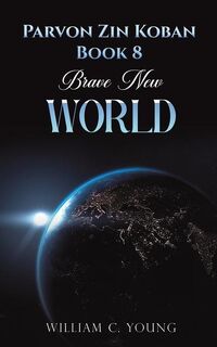 Parvon Zin Koban Book 8: Brave New World - William C. Young (ISBN 9781035898732)