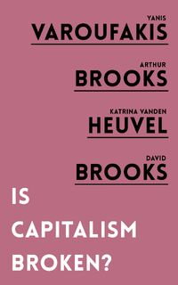 Is Capitalism Broken? - Yanis Varoufakis, Arthur Brooks, Katrina vanden Heuvel, David Brooks (ISBN 9781786079176)