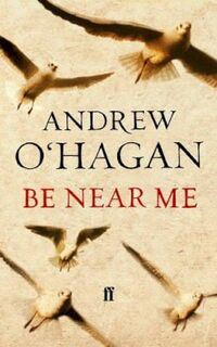 Be Near Me - Andrew O'Hagan (ISBN 9780571216024)