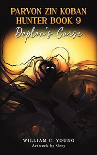 Parvon Zin Koban Hunter Book 9: Doplon's Curse - William C. Young (ISBN 9781037101205)