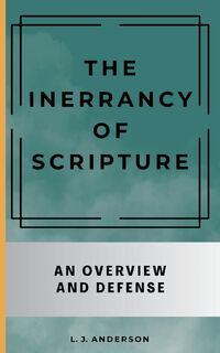The Inerrancy of Scripture - L. J. Anderson (ISBN 9781963291087)