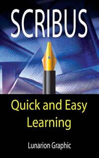 Scribus: Quick And Easy Learning - Graphic (ISBN 9798863805863)