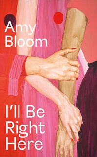 I'll Be Right Here - Amy Bloom (ISBN 9781803513188)