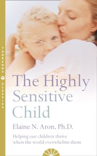 The Highly Sensitive Child - Elaine N. Aron (ISBN 9780007163939)
