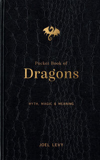 Pocket Book of Dragons: Myth, Magic & Meaning - Joel Levy (ISBN 9781797235585)