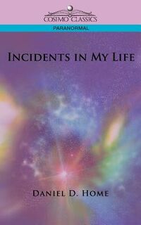 Incidents in My Life - Daniel Dunglas Home (ISBN 9781596056558)
