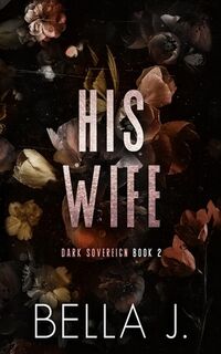 His Wife: Special Discreet Cover Edition - Bella J (ISBN 9798344747859)